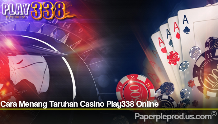 Cara Menang Taruhan Casino Play338 Online