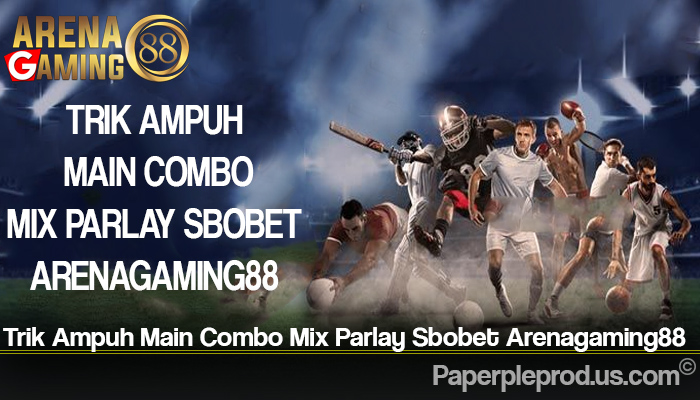 Trik Ampuh Main Combo Mix Parlay Sbobet Arenagaming88